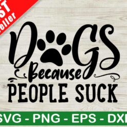 Dogs Because People Suck SVG