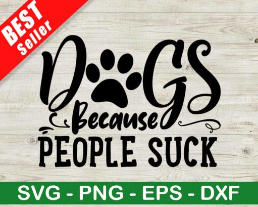 Dogs Because People Suck Svg