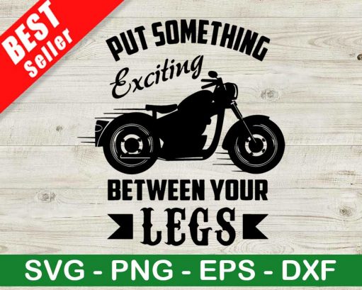 Put Something Exciting Between Your Legs Svg