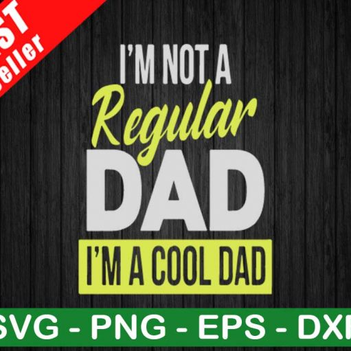 Not Regular Dad I'm Cool Dad SVG, Cool Dad SVG, 1st Father's Day SVG
