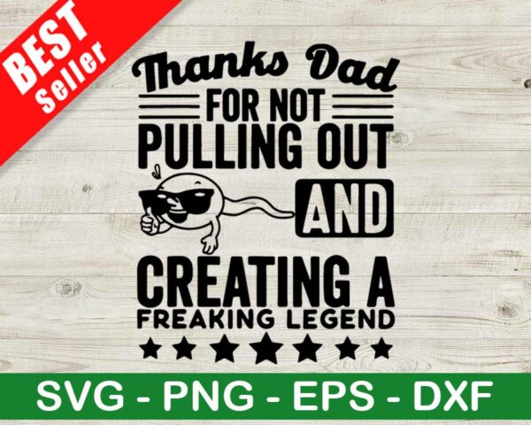 Thanks Dad For Not Pulling Out SVG
