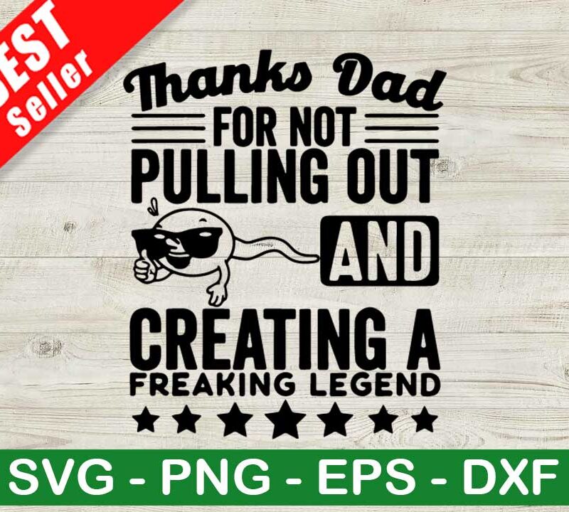 Thanks Dad For Not Pulling Out SVG