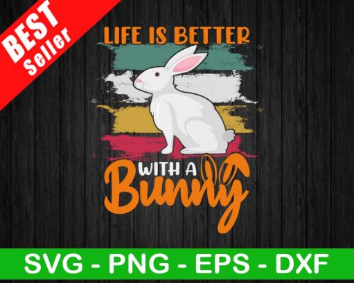 Life Is Better With A Bunny Svg