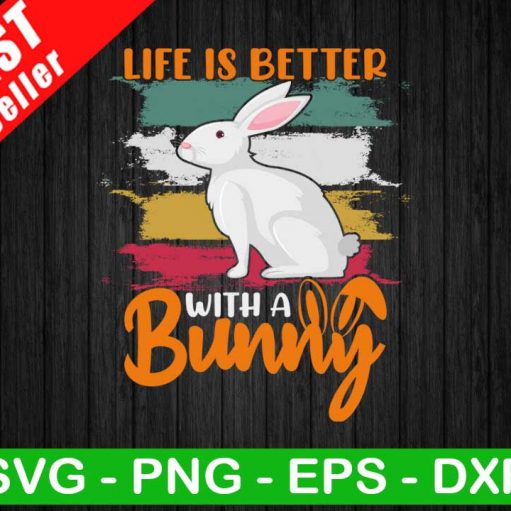 Life Is Better With A Bunny SVG