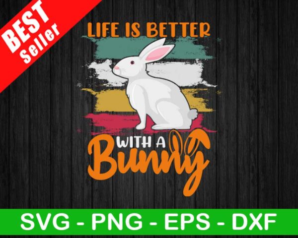 Life Is Better With A Bunny SVG
