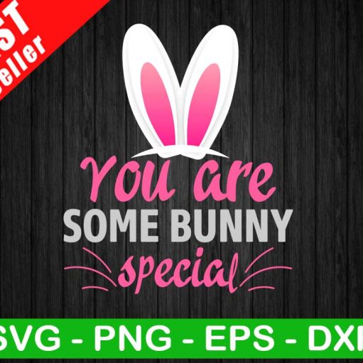 You Are Some Bunny Special SVG