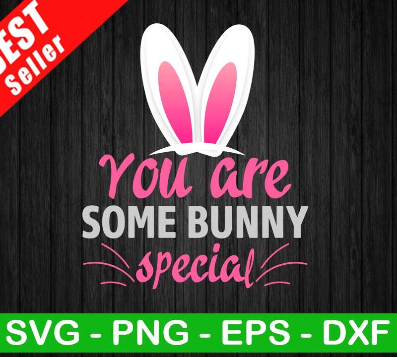 You Are Some Bunny Special SVG