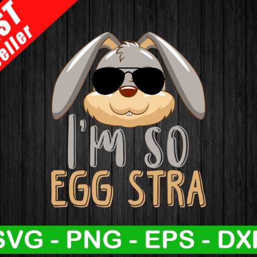 I'm So Egg Stra SVG, Bunny Eggs SVG, Easter Bunny SVG