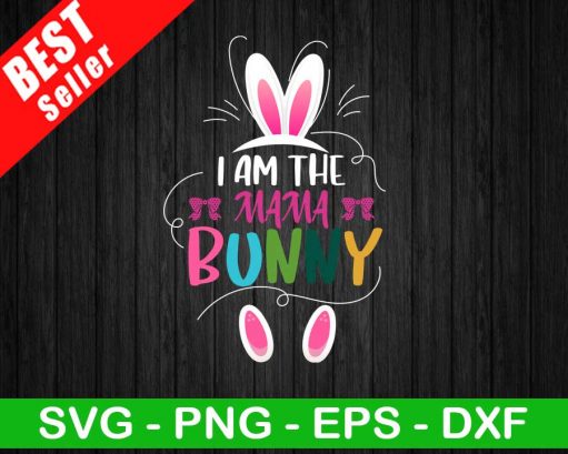 I Am The Mama Bunny SVG