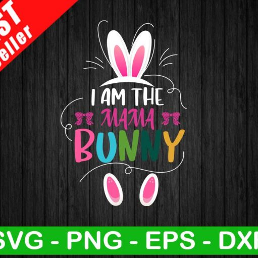 I Am The Mama Bunny SVG, Mama Bunny SVG, Easter Bunny SVG