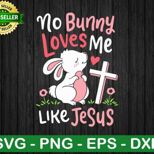 No Bunny Loves Me Like Jesus Svg