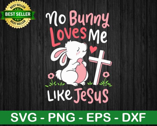 No bunny loves me like Jesus SVG