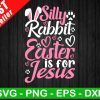 Silly Rabbit Easter Is For Jesus SVG