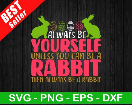 Be Yourself Unless You Can Be A Rabbit SVG