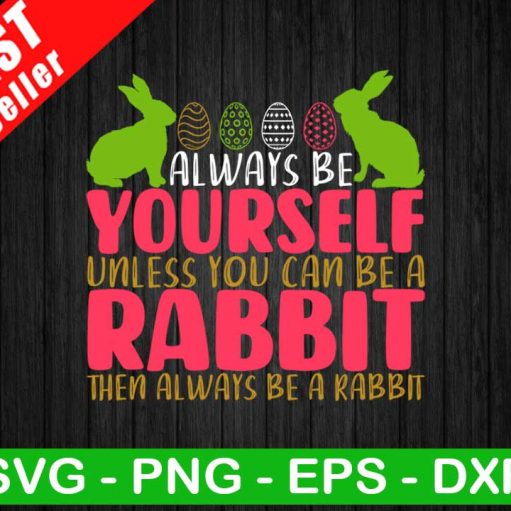 Be Yourself Unless You Can Be A Rabbit SVG