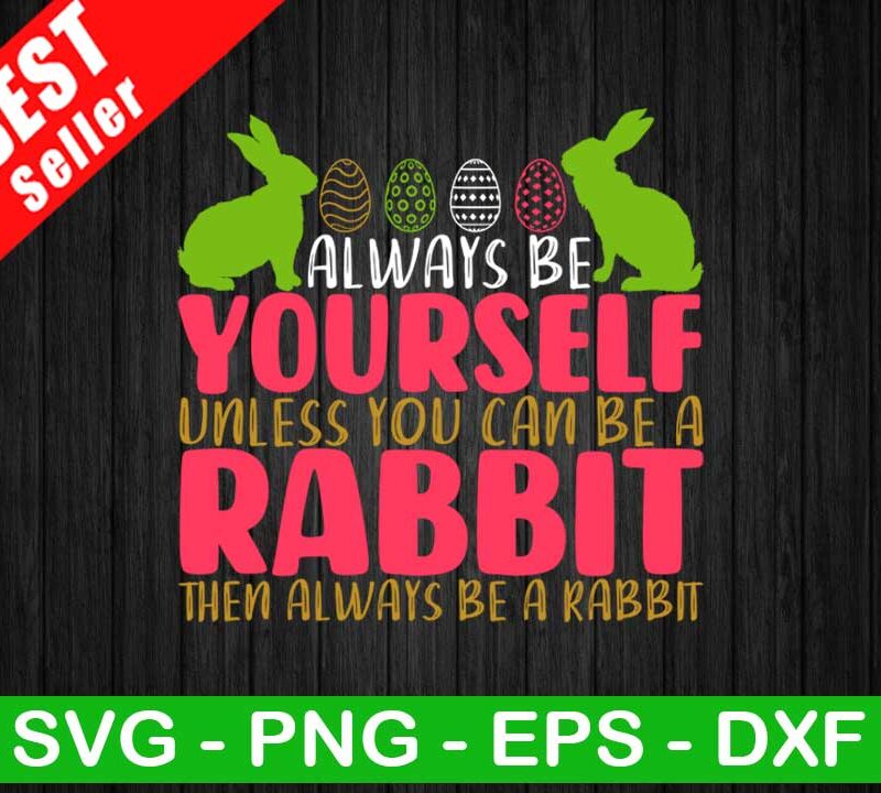 Be Yourself Unless You Can Be A Rabbit SVG