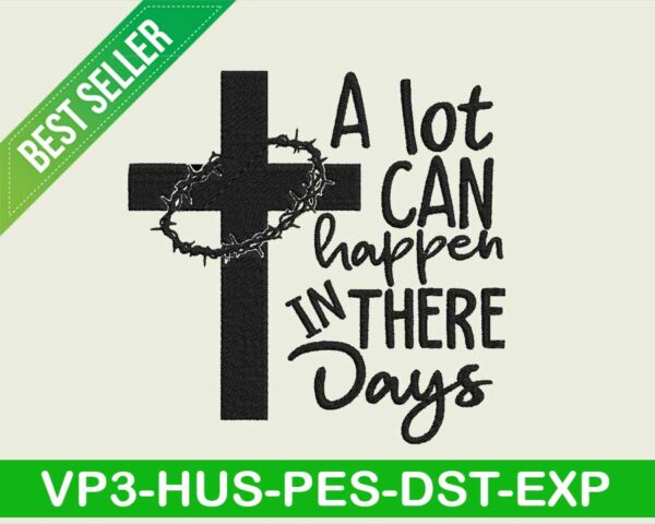 A lot can happen in there days embroidery designs