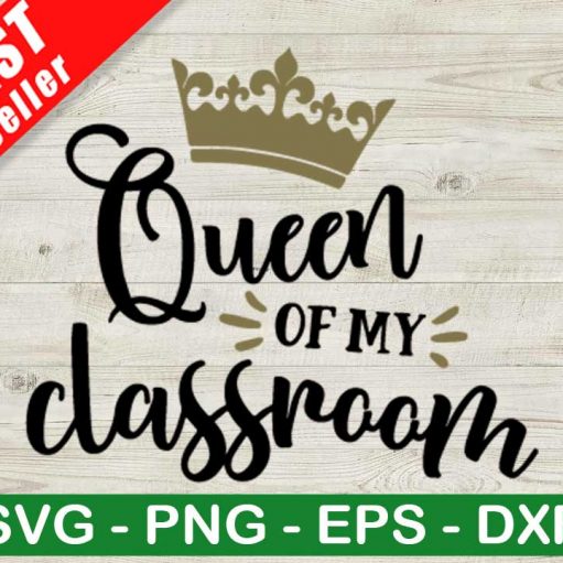 Queen Of My Classroom SVG