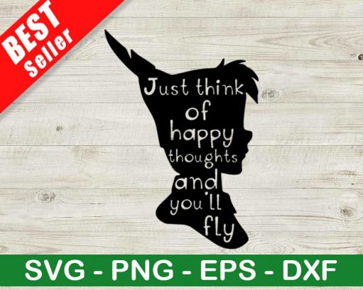 Think Of Happy Thoughts And You'Ll Fly Svg
