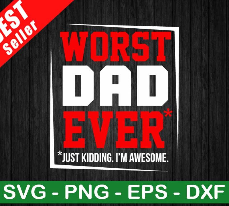 Worst Dad Ever SVG