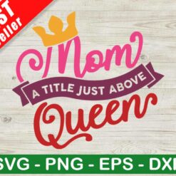 Mom A Title Just Above Queen SVG