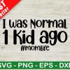 I Was Normal 1 Kid Ago Svg