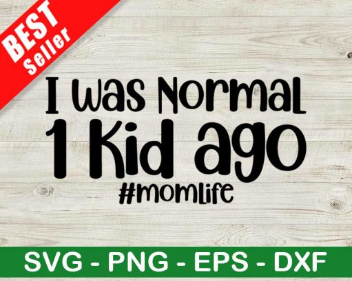 I Was Normal 1 Kid Ago Svg