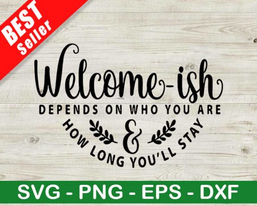 Welcome Ish Depends On Who You Are Svg