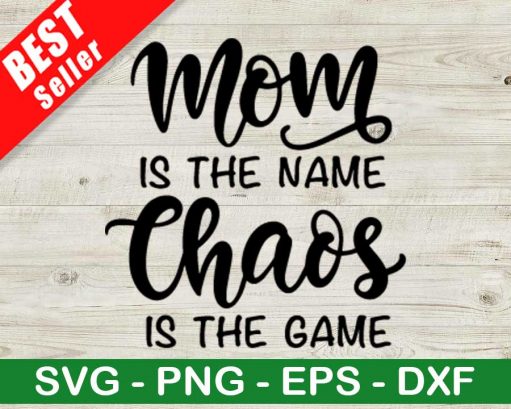 Mom Is The Name Chaos Is The Game Svg