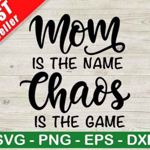 Mom Is The Name Chaos Is The Game Svg