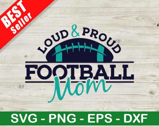 Loud And Proud Football Mom Svg
