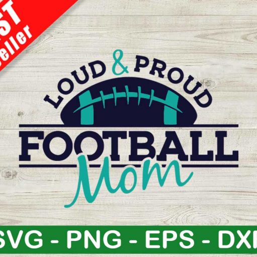 Loud And Proud Football Mom SVG, Proud Football Mom SVG, Mother's Day SVG