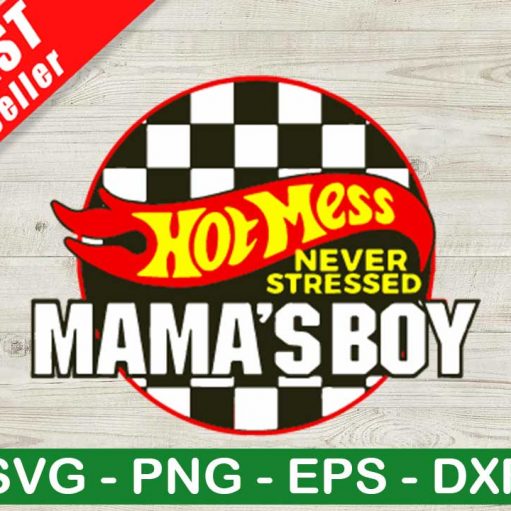 Hot Mess Never Stressed Mama's Boy SVG, Mama's Boy Racing Car SVG, Mother's Day SVG