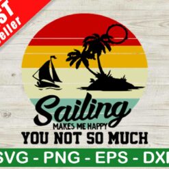 Sailing make Me Happy You Not So Much SVG