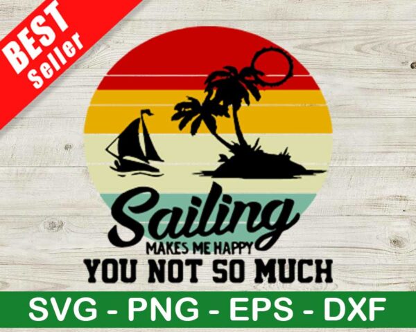 Sailing make Me Happy You Not So Much SVG