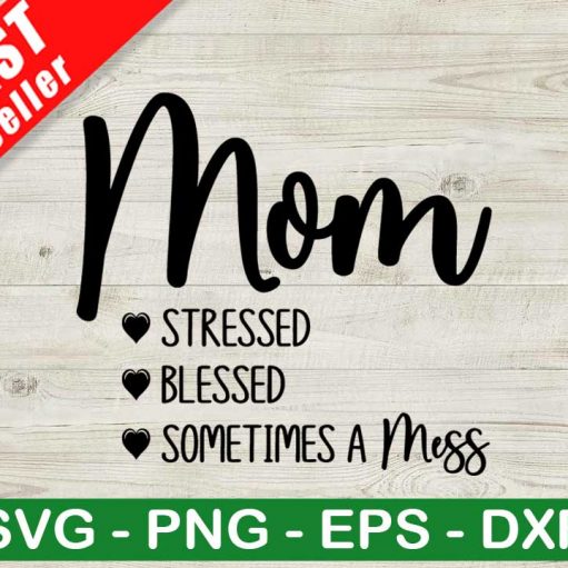Mom Stressed Blessed Sometimes A Mess SVG, Momlife SVG, Mother's Day SVG