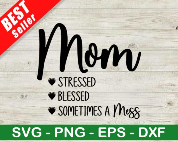 Mom Stressed Blessed Sometimes A Mess SVG