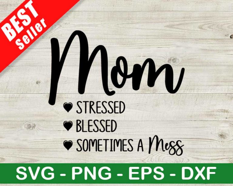 Mom Stressed Blessed Sometimes A Mess Svg Momlife Svg Mothers Day Svg