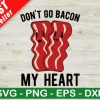 Dont Go Bacon My Heart Svg