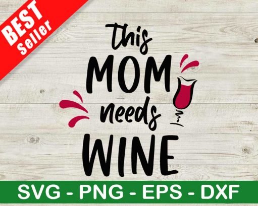 This Mom Needs Wine SVG