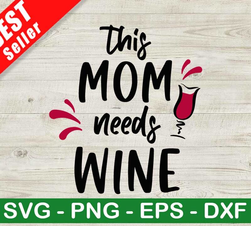 This Mom Needs Wine SVG