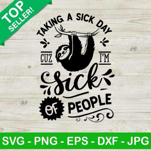 Taking A Sick Day Cuz I'm Sick Of People SVG, Funny Sloth SVG, Sick Day SVG