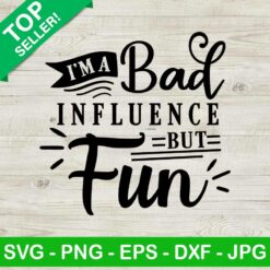 I'm A Bad Influence But Fun SVG