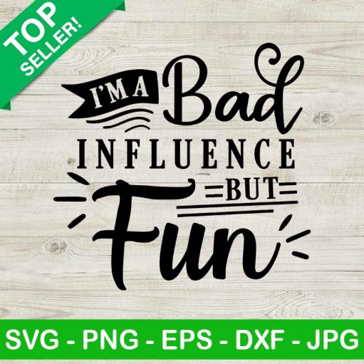I'M A Bad Influence But Fun Svg