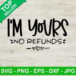 I'm Yours No Refunds SVG, I'm Yours SVG, Valentine Quotes SVG