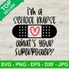 I'M A School Nurse What'S Your Superpower Svg
