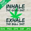 Inhale The Good Shit Exhale The Bull Shit Svg