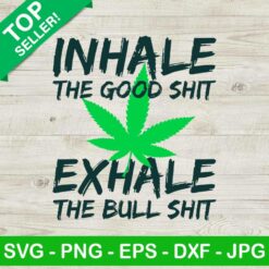 Inhale The Good Shit Exhale The Bull Shit SVG
