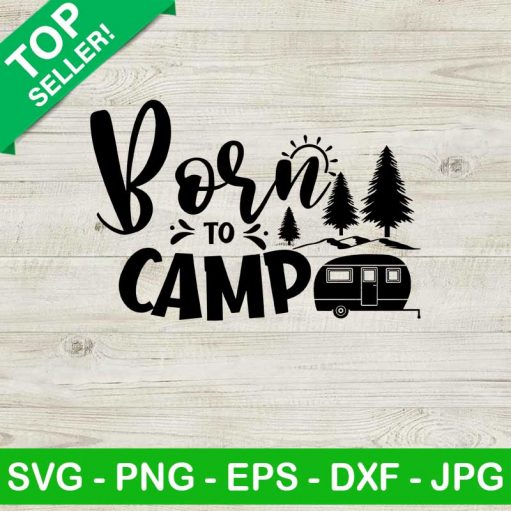 Born To Camp SVG, Camping SVG, Summer Vacation SVG