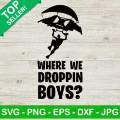 Where We Droppin Boys SVG